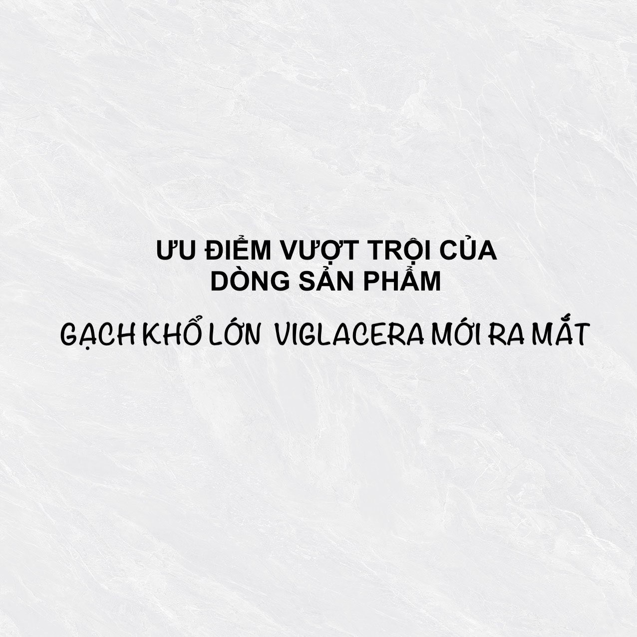 ƯU ĐIỂM VƯỢT TRỘI CỦA DÒNG SẢN PHẨM GẠCH KHỔ LỚN VIGLACERA MỚI RA MẮT