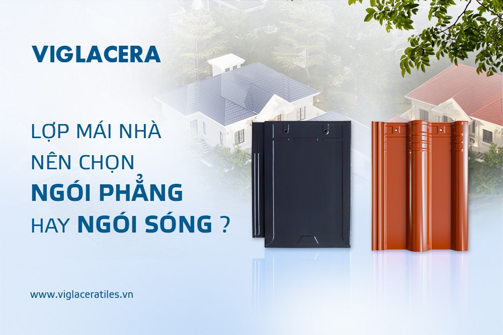 LỢP MÁI NHÀ NÊN CHỌN NGÓI PHẲNG HAY NGÓI SÓNG?